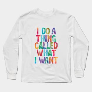 I Do a Thing Called What I Want Long Sleeve T-Shirt